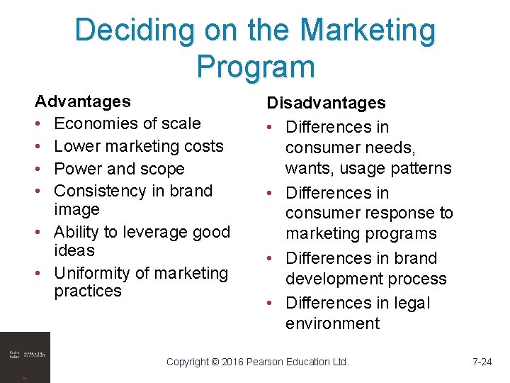 Deciding on the Marketing Program Advantages • Economies of scale • Lower marketing costs