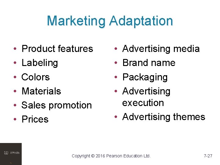 Marketing Adaptation • • • Product features Labeling Colors Materials Sales promotion Prices •