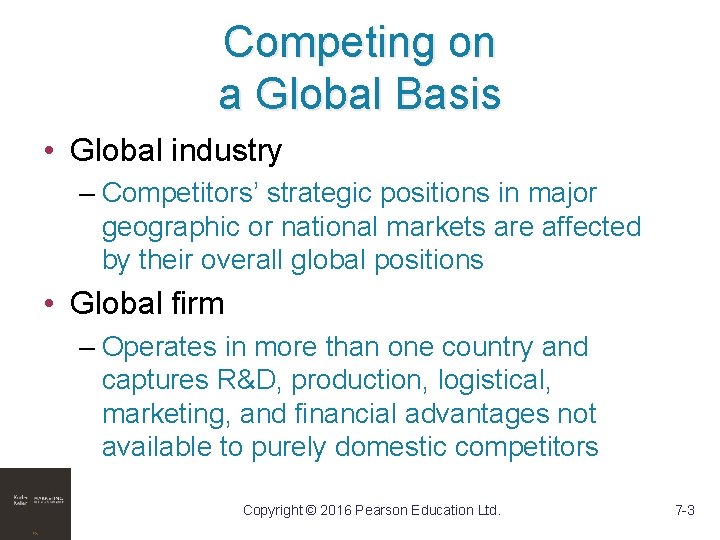Competing on a Global Basis • Global industry – Competitors’ strategic positions in major