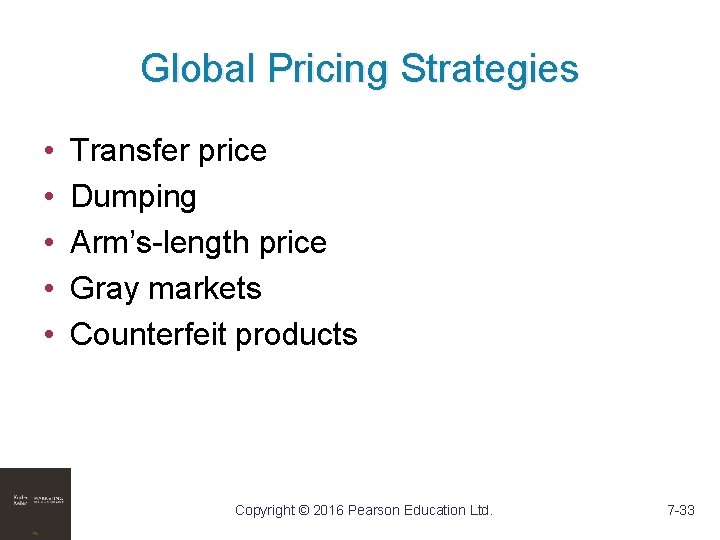 Global Pricing Strategies • • • Transfer price Dumping Arm’s-length price Gray markets Counterfeit