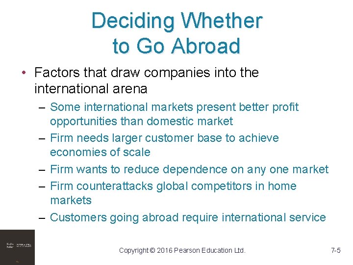 Deciding Whether to Go Abroad • Factors that draw companies into the international arena