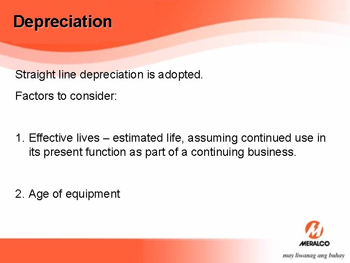 Depreciation Straight line depreciation is adopted. Factors to consider: 1. Effective lives – estimated