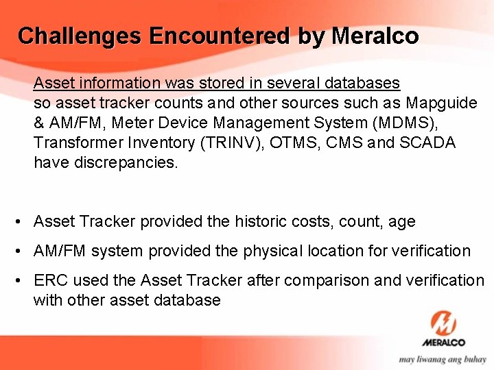 Challenges Encountered by Meralco Asset information was stored in several databases so asset tracker