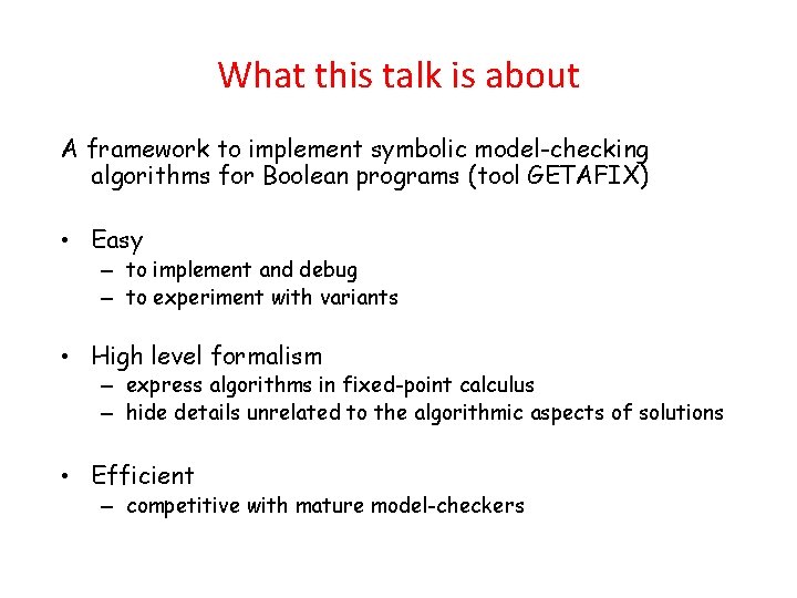 What this talk is about A framework to implement symbolic model-checking algorithms for Boolean