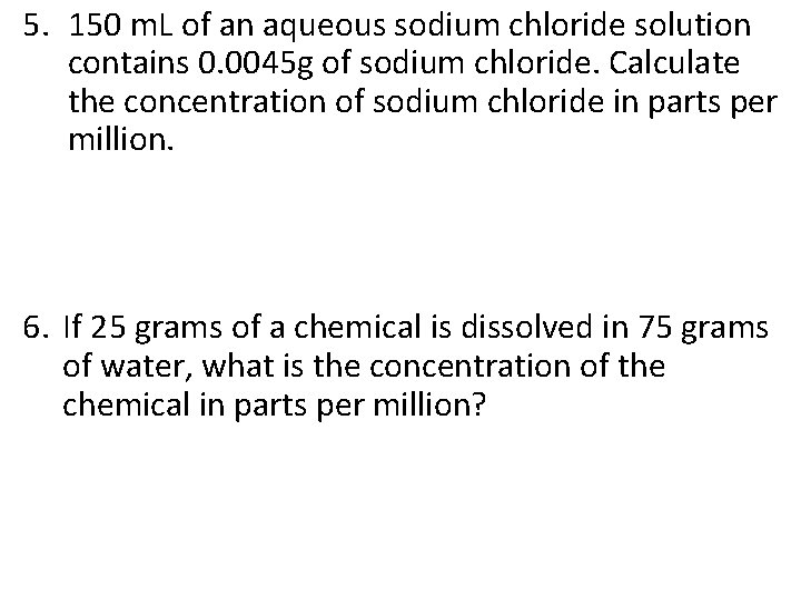 5. 150 m. L of an aqueous sodium chloride solution contains 0. 0045 g