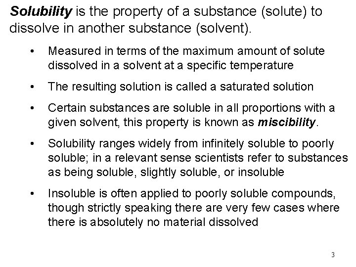 Solubility is the property of a substance (solute) to dissolve in another substance (solvent).