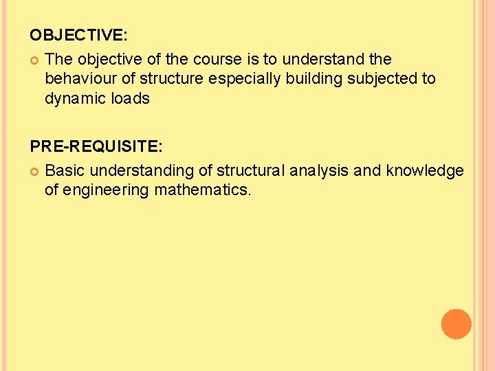 OBJECTIVE: The objective of the course is to understand the behaviour of structure especially