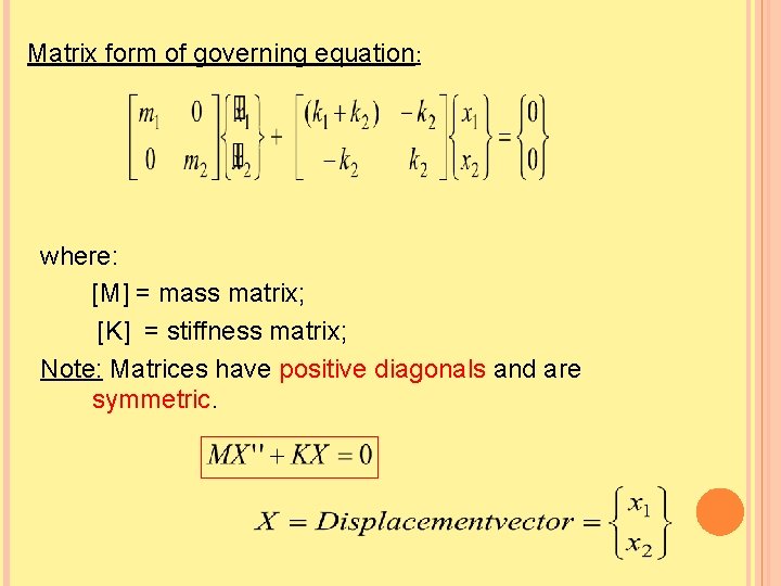 Matrix form of governing equation: where: [M] = mass matrix; [K] = stiffness matrix;