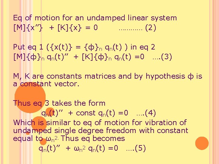 Eq of motion for an undamped linear system [M]{x’’} + [K]{x} = 0 …………