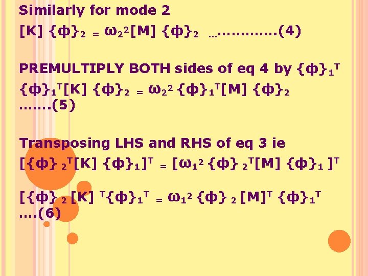 Similarly for mode 2 [K] {ф}2 = ω22[M] {ф}2 ……………. (4) PREMULTIPLY BOTH sides