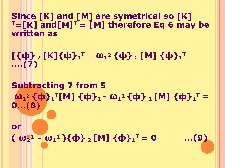 Since [K] and [M] are symetrical so [K] T=[K] and[M]T = [M] therefore Eq