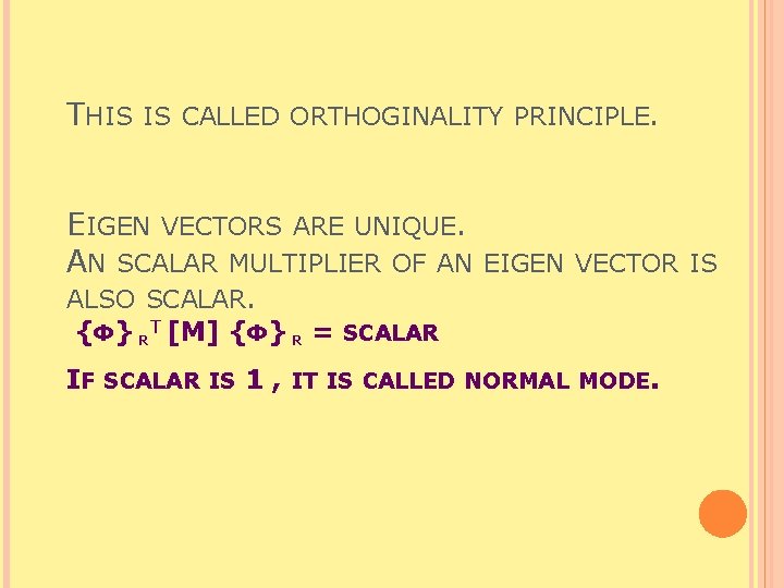 THIS IS CALLED ORTHOGINALITY PRINCIPLE. EIGEN VECTORS ARE UNIQUE. AN SCALAR MULTIPLIER OF AN