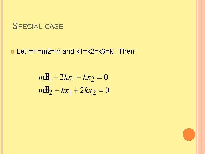 SPECIAL CASE Let m 1=m 2=m and k 1=k 2=k 3=k. Then: 
