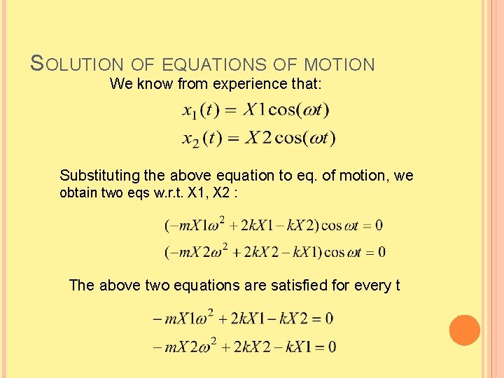 SOLUTION OF EQUATIONS OF MOTION We know from experience that: Substituting the above equation