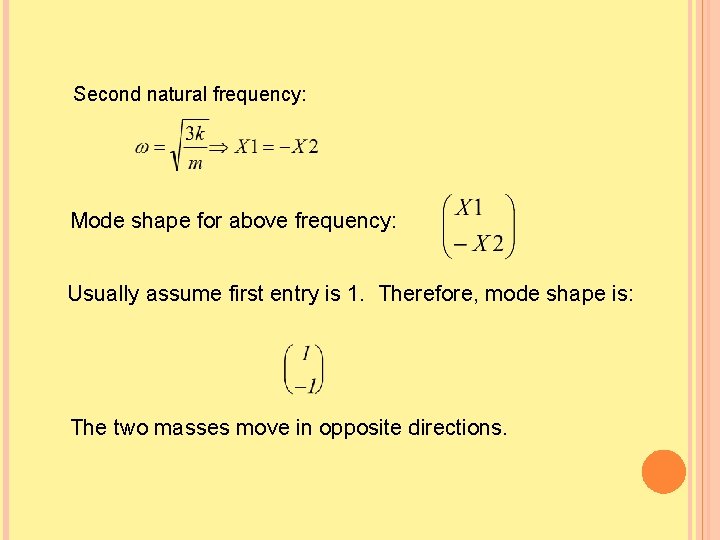 Second natural frequency: Mode shape for above frequency: Usually assume first entry is 1.