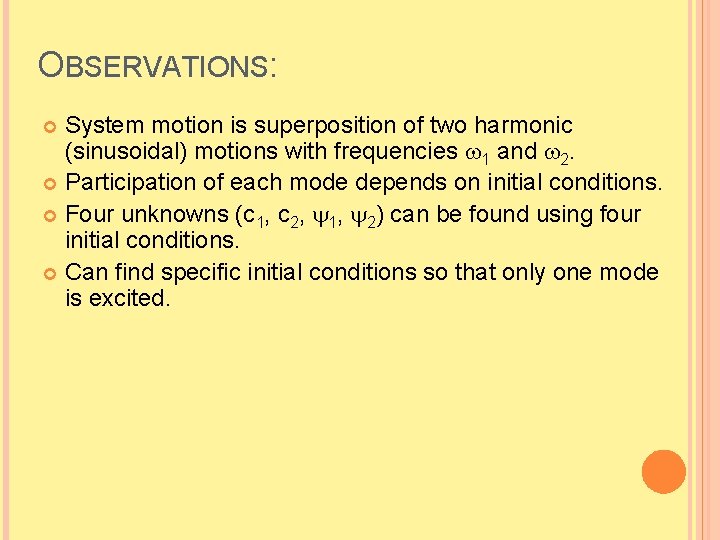 OBSERVATIONS: System motion is superposition of two harmonic (sinusoidal) motions with frequencies 1 and