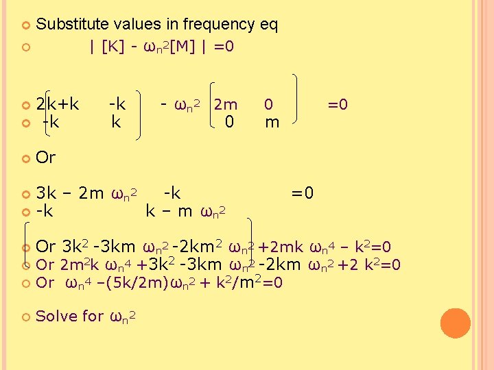  Substitute values in frequency eq | [K] - ωn 2[M] | =0 2