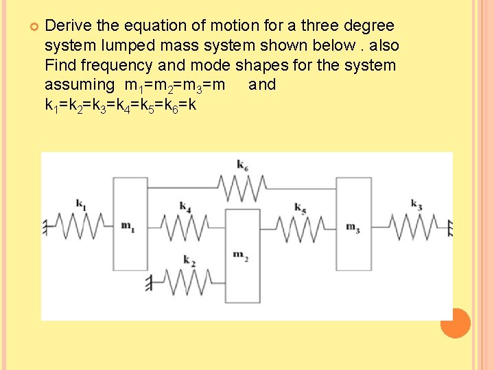  Derive the equation of motion for a three degree system lumped mass system