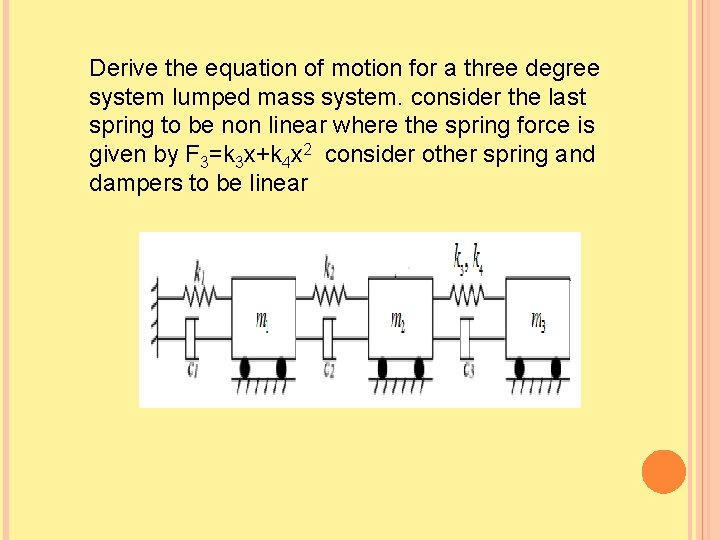 Derive the equation of motion for a three degree system lumped mass system. consider