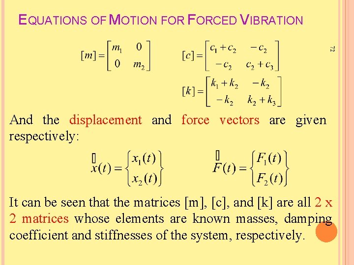 EQUATIONS OF MOTION FORCED VIBRATION 72 And the displacement and force vectors are given