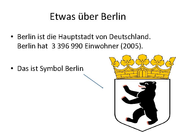 Etwas über Berlin • Berlin ist die Hauptstadt von Deutschland. Berlin hat 3 396