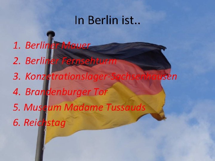 In Berlin ist. . 1. Berliner Mauer 2. Berliner Fernsehturm 3. Konzetrationslager-Sachsenhausen 4. Brandenburger