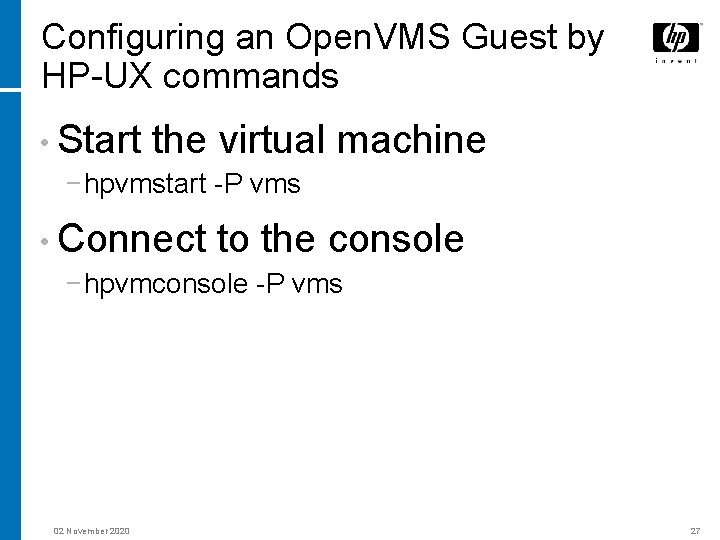 Configuring an Open. VMS Guest by HP-UX commands • Start the virtual machine −