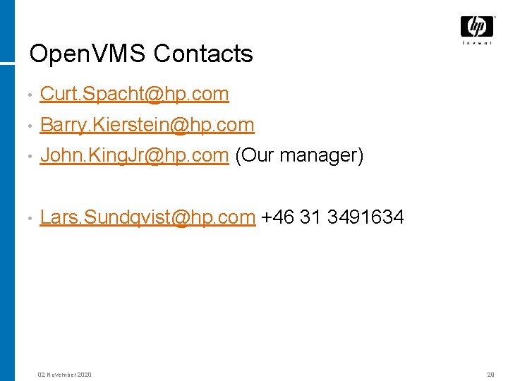 Open. VMS Contacts • Curt. Spacht@hp. com • Barry. Kierstein@hp. com • John. King.