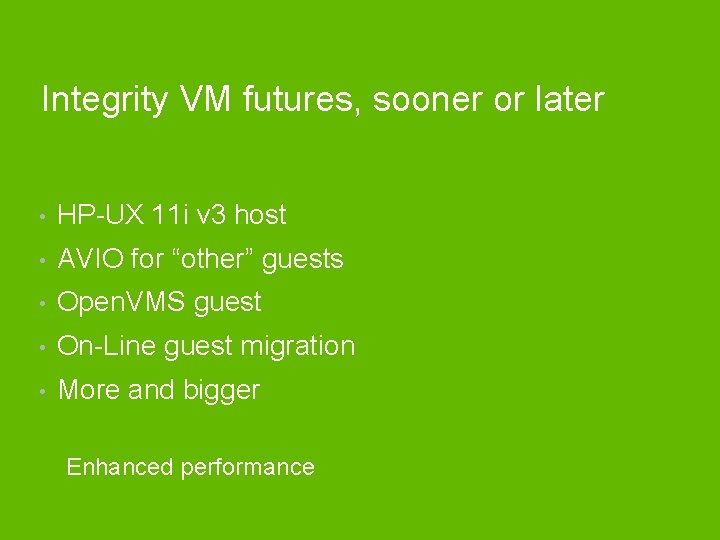 Integrity VM futures, sooner or later • HP-UX 11 i v 3 host •