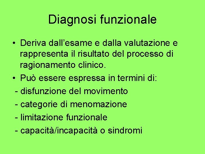 Diagnosi funzionale • Deriva dall’esame e dalla valutazione e rappresenta il risultato del processo Diagnosi funzionale • Deriva dall’esame e dalla valutazione e rappresenta il risultato del processo