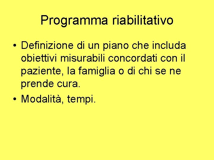 Programma riabilitativo • Definizione di un piano che includa obiettivi misurabili concordati con il