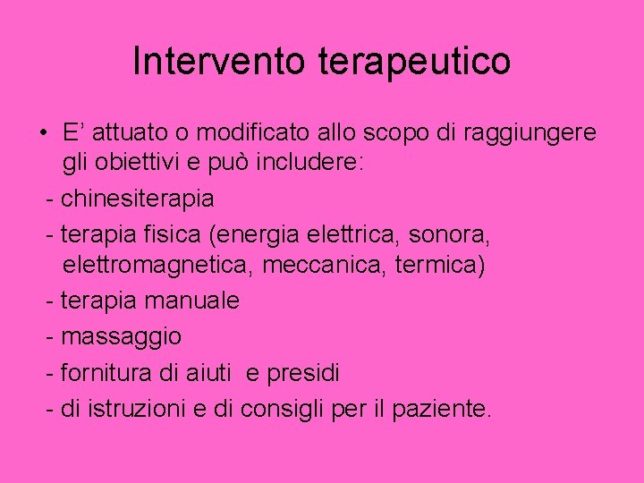 Intervento terapeutico • E’ attuato o modificato allo scopo di raggiungere gli obiettivi e Intervento terapeutico • E’ attuato o modificato allo scopo di raggiungere gli obiettivi e