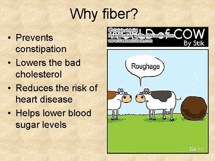 Why fiber? • Prevents constipation • Lowers the bad cholesterol • Reduces the risk