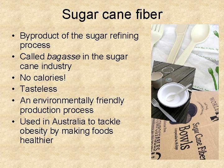 Sugar cane fiber • Byproduct of the sugar refining process • Called bagasse in