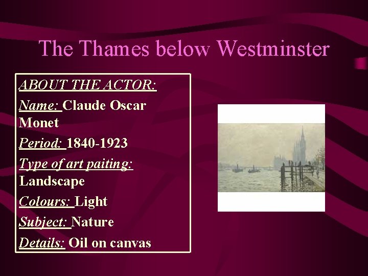 The Thames below Westminster ABOUT THE ACTOR: Name: Claude Oscar Monet Period: 1840 -1923