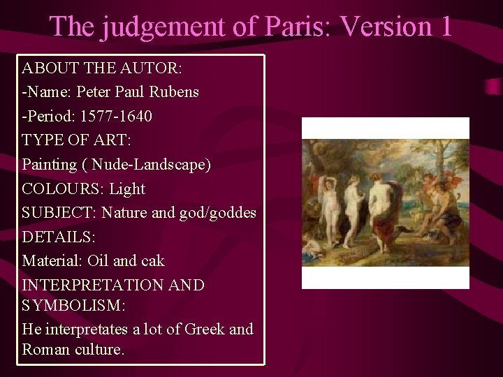 The judgement of Paris: Version 1 ABOUT THE AUTOR: -Name: Peter Paul Rubens -Period: