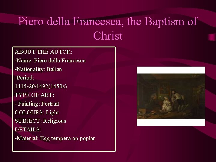 Piero della Francesca, the Baptism of Christ ABOUT THE AUTOR: -Name: Piero della Francesca