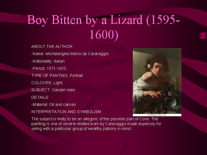 Boy Bitten by a Lizard (15951600) ABOUT THE AUTHOR -Name: Michelangelo Merisi da Caravaggio