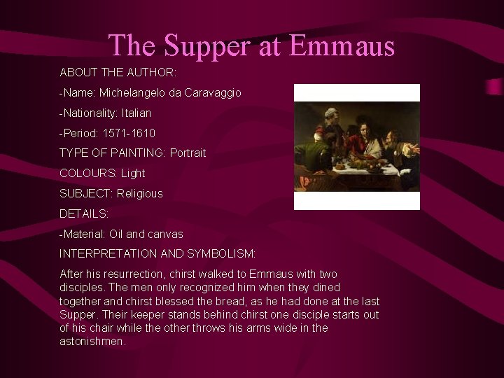 The Supper at Emmaus ABOUT THE AUTHOR: -Name: Michelangelo da Caravaggio -Nationality: Italian -Period: