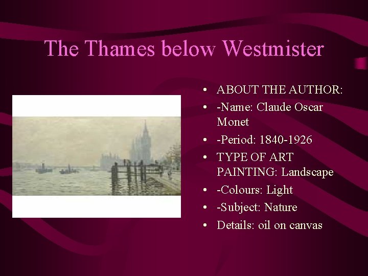 The Thames below Westmister • ABOUT THE AUTHOR: • -Name: Claude Oscar Monet •