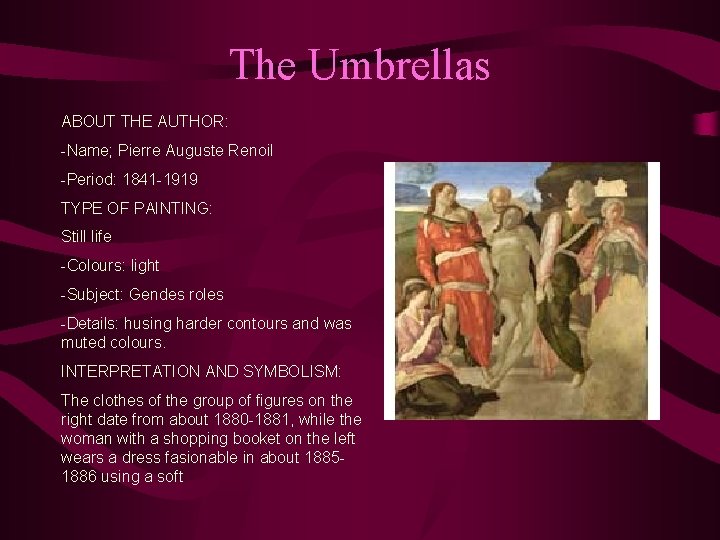 The Umbrellas ABOUT THE AUTHOR: -Name; Pierre Auguste Renoil -Period: 1841 -1919 TYPE OF