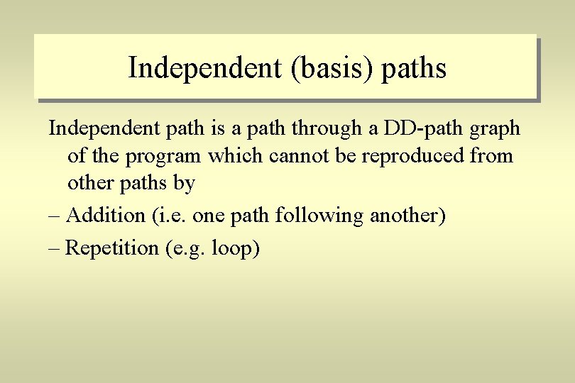 Independent (basis) paths Independent path is a path through a DD-path graph of the