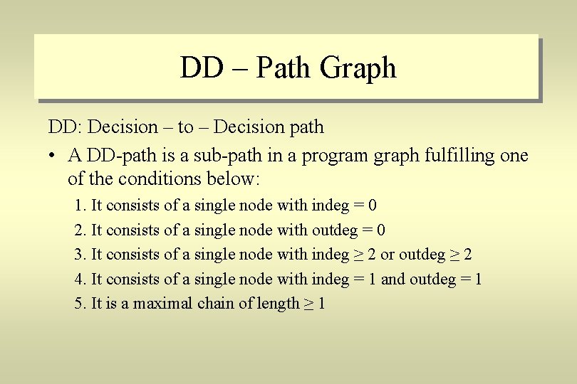 DD – Path Graph DD: Decision – to – Decision path • A DD-path