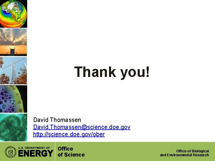 Thank you! David Thomassen David. Thomassen@science. doe. gov http: //science. doe. gov/ober Office of