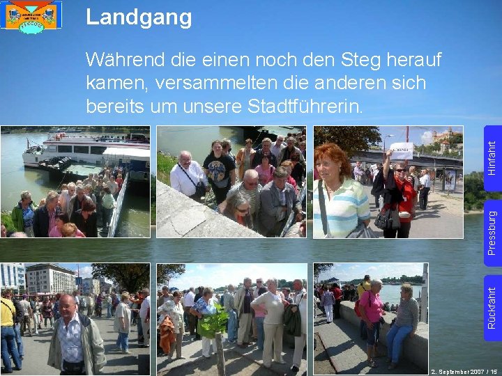 Landgang Rückfahrt Pressburg Hinfahrt Während die einen noch den Steg herauf kamen, versammelten die