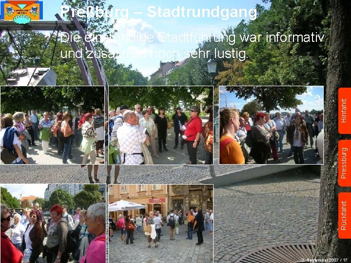 Preßburg – Stadtrundgang Rückfahrt Pressburg Hinfahrt Die einstündige Stadtführung war informativ und zusätzlich noch