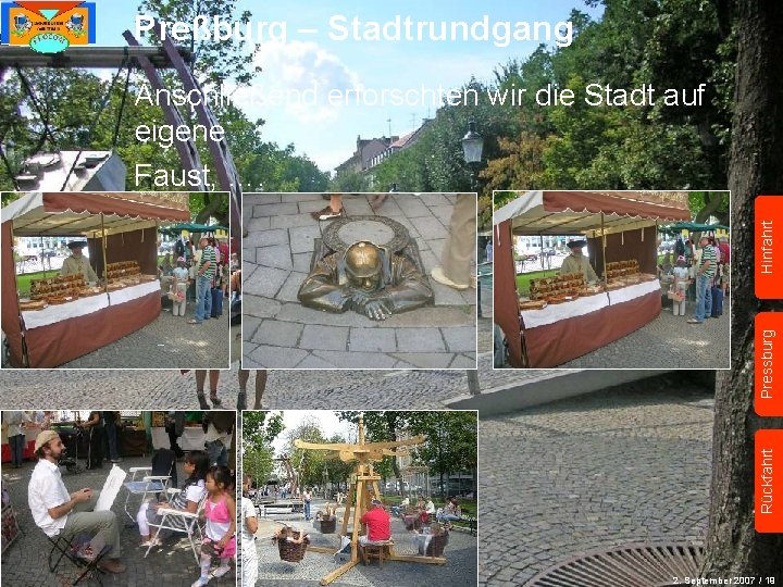 Preßburg – Stadtrundgang Rückfahrt Pressburg Hinfahrt Anschließend erforschten wir die Stadt auf eigene Faust,