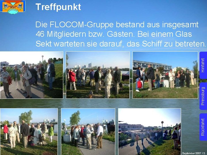 Treffpunkt Rückfahrt Pressburg Hinfahrt Die FLOCOM-Gruppe bestand aus insgesamt 46 Mitgliedern bzw. Gästen. Bei