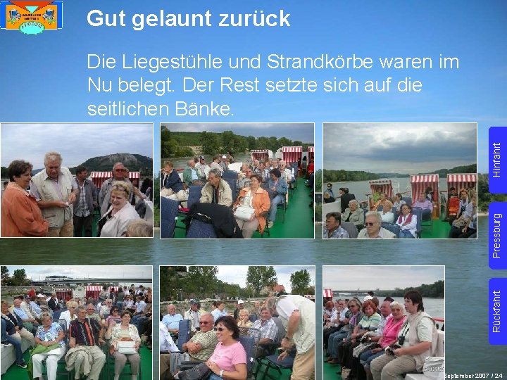 Gut gelaunt zurück Rückfahrt Pressburg Hinfahrt Die Liegestühle und Strandkörbe waren im Nu belegt.