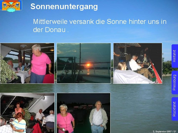 Sonnenuntergang Rückfahrt Pressburg Hinfahrt Mittlerweile versank die Sonne hinter uns in der Donau. 2.